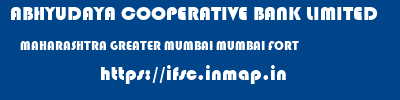 ABHYUDAYA COOPERATIVE BANK LIMITED  MAHARASHTRA GREATER MUMBAI MUMBAI FORT  ifsc code